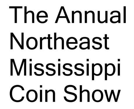 The Annual Northeast Mississippi Coin Show - March 19th & 20th 2027 - 9AM - 5PM