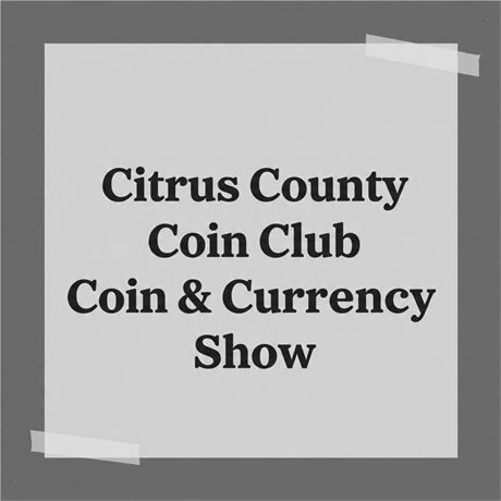Citrus County Coin Club Coin & Currency Show | Oct 23rd - 24th